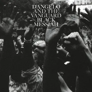 The Movement's Soundtrack!&nbsp; - Back in 2014 following the death of Michael Brown and Eric Gardner, D'Angelo dropped his Black Messiah after a 14-year hiatus. It was&nbsp;a masterpiece with tracks that can be considered our movement's soundtrack right alongside Kendrick Lamar's&nbsp;To Pimp a Butterfly.&nbsp;&nbsp;&nbsp;(Photo: RCA Records)&nbsp;