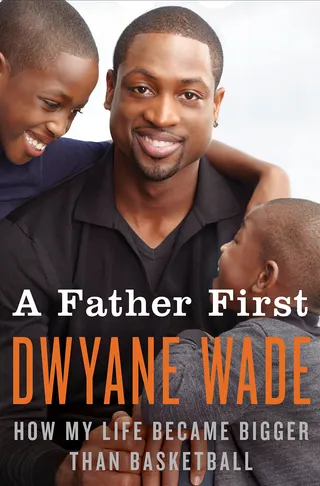 A Father First: How My Life Became Bigger Than Basketball&nbsp; -  A Father First: How My Life Became Bigger Than Basketball by Dwyane Wade(Photo: William Marrow Publishing)