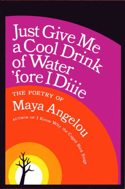 Just Give Me a Cool Drink of Water 'fore I Diiie - Angelou’s career as a nightclub singer influenced Just Give Me a Cool Drink of Water 'fore I Diiie, a two-part book of 38 poems. The book was a best-seller and was nominated for a Pulitzer Prize in Literature in 1972.&nbsp;(Photo: Courtesy of Random House)