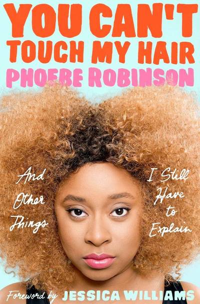You Can't Touch My Hair by Phoebe Robinson - Using her trademark wit alongside pop-culture references galore, Robinson explores everything from why Lisa Bonet is &quot;Queen. Bae. Jesus,&quot; to breaking down the terrible nature of casting calls, to giving her less-than-traditional advice to the future female president and demanding that the NFL clean up its act, all told in the same conversational voice that launched her podcast,&nbsp;2 Dope Queens, to the top spot on iTunes. As personal as it is political,&nbsp;You Can't Touch My Hair&nbsp;examines our cultural climate and skewers our biases with humor and heart, announcing Robinson as a writer on the rise.(Photo: Plume Books)