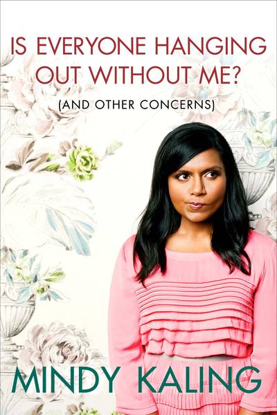 Is Everyone Hanging Out Without Me? by Mindy Kaling - In&nbsp;Is Everyone Hanging Out Without Me?,&nbsp;Mindy invites readers on a tour of her life and her unscientific observations on romance, friendship and Hollywood, with several conveniently placed stopping points for you to run errands and make phone calls. Mindy Kaling really is just a Girl Next Door — not so much literally anywhere in the continental United States, but definitely if you live in India or Sri Lanka.(Photo:&nbsp;Three Rivers Press)&nbsp;&nbsp;