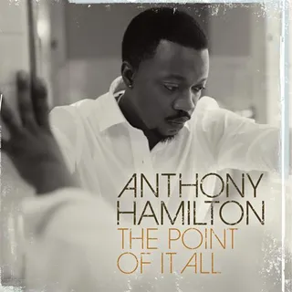 Anthony Hamilton – The Point of It All &nbsp;(2008) - Jonathan Mannion is also a huge R&amp;B fan and got the chance to work with one of his favorite artists, Anthony Hamilton, on his fourth soulful LP.(Photo: Arista Records)