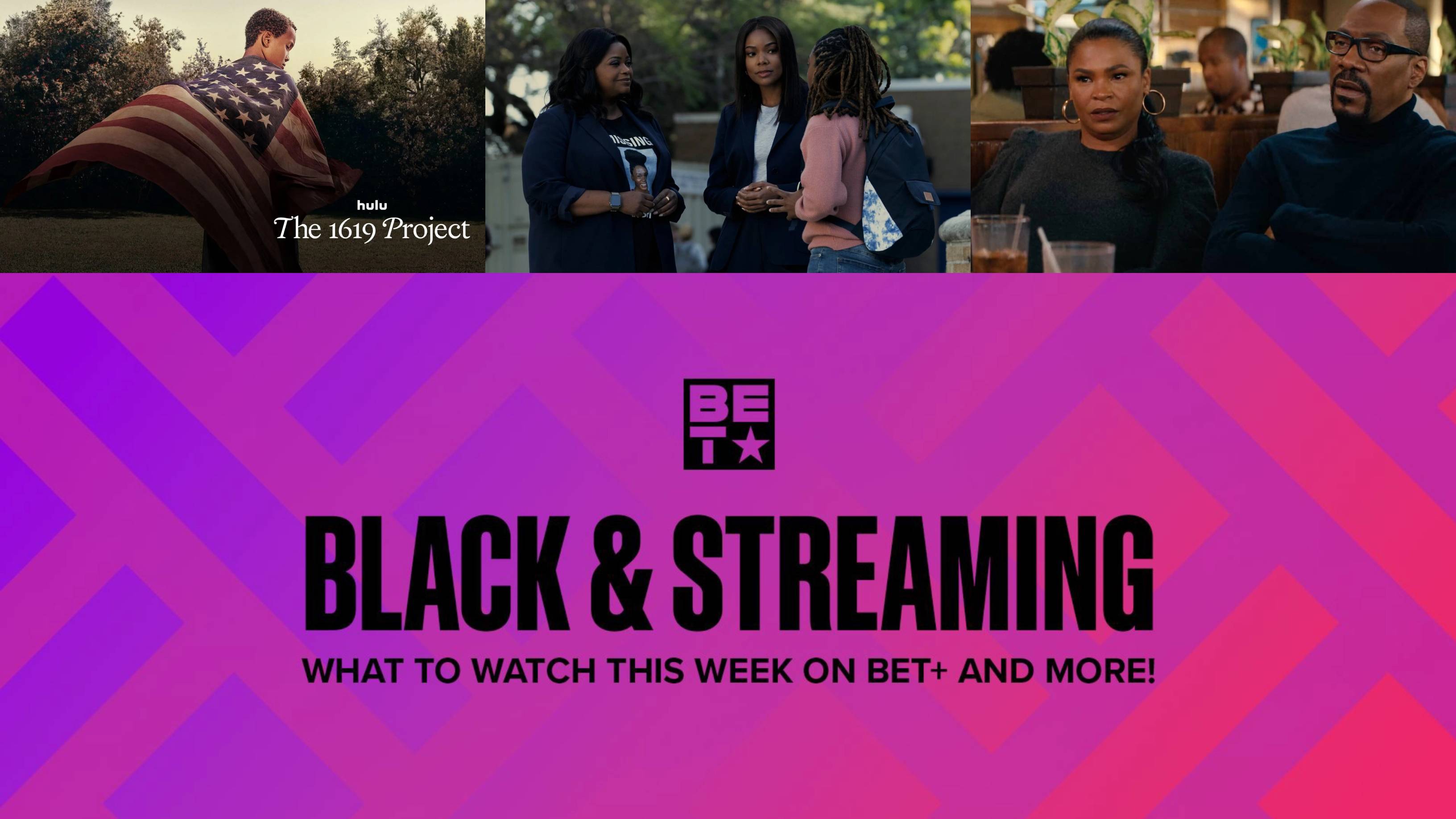 Black And Streaming Vol 3. What Watch This Week On BET+ And More