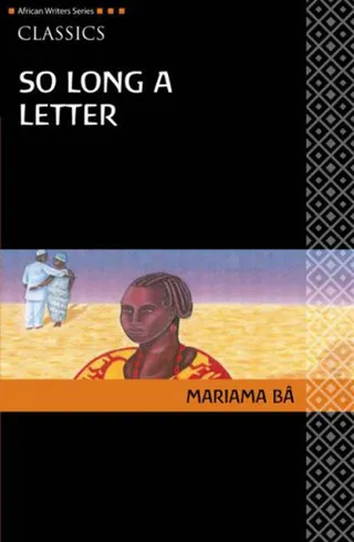 So Long a Letter — Mariama Ba - This semi-autobiographical novel chronicles the emotional struggles faced by a Senegalese woman after her husband takes a second wife.(Photo: Heinemann Publishing)