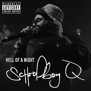 "Hell of a Night" - Ever had a night that was mad real? ScHoolboy Q has&nbsp; — and he has them more than once a week. On this track, Q highlights his party-rocking travails, which come with the rap life.  (Photo: Interscope)&nbsp;