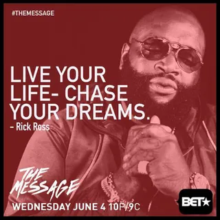 Rick Ross Is a True Inspiration - Ricky Rozay is also a dreamchaser. He followed The Message.  (Photo: BET)