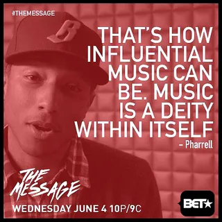 Pharrell Believes Music Can Really Change the World - Music can be a force for change.  (Photo: BET)&nbsp;