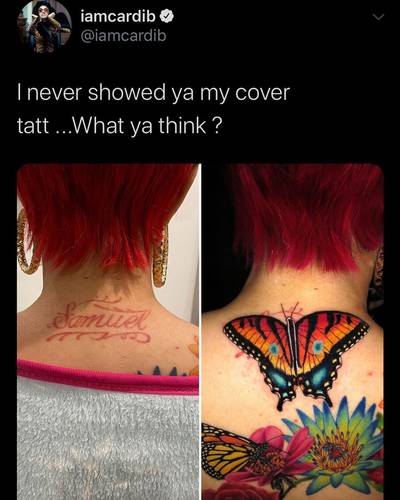 Cardi B - Cardi B&nbsp;took to Twitter on Tuesday (June 29) to show her fans a recent addition to her growing tattoo collection—new ink to cover up an old name tattoo on her neck.Take a look at the rapper’s stunning new butterfly that now replaces an old tattoo that read, “Samuel.”&nbsp;“I never showed ya my cover tatt,” Cardi tweeted, along with before-and-after images of the cover up. “What ya think?”We love it!&nbsp;FYI: Cardi chose to not divulge who “Samuel” is in the post.(Photo: Cardi B via Twitter) (Photo: Cardi B via Twitter)