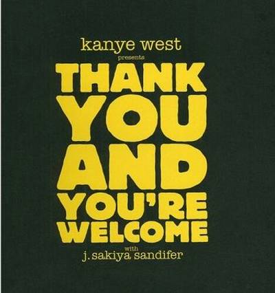 Thank You And You're Welcome - Kanye West dropped this 2009 book packed with random bits of Yeezy's&nbsp;personal philosophy, in all its uncensored glory.  (Photo: Courtesy of Super Good LLC)