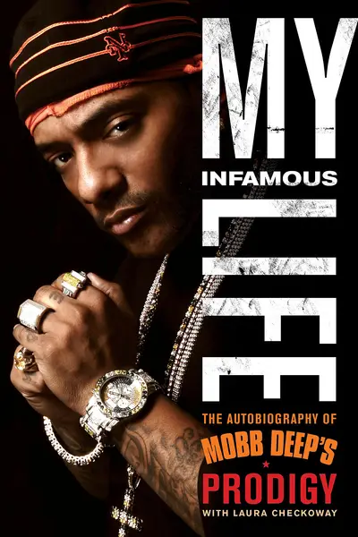My Infamous Life - Prodigy and writer Laura Checkoway got together for this 2011 autobiography. The bloody blow-by-blow account of the&nbsp;Mobb Deep member's whirlwind life goes from the streets Queensbridge to world tours and UFO sightings.(Photo: Courtesy of Touchstone)
