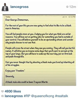 Lance Gross Shares Letter to George Zimmerman on Instagram&nbsp; - Social media heathens circulated an&nbsp;open letter&nbsp;to George Zimmerman that was shared on the actor Lance Gross’ Instagram page. The letter tells Zimmerman that he will now be subjected to a similar frustration that many Black men experienced when they are negatively profiled.&nbsp;(Photo: Instagram via Lance Gross)