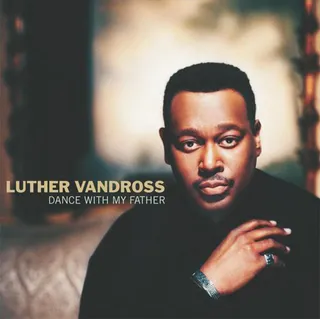 &quot;Dance With My Father&quot; - Luther Vandross and his velvety voice brought the hit song, &quot;Dance With My Father&quot; to the masses back in 2003 and made sons, daughters and dads everywhere teary-eyed. In this ode to fathers, Vandross reminded us all to appreciate your loved ones while you have them here and take never take a moment for granted.  