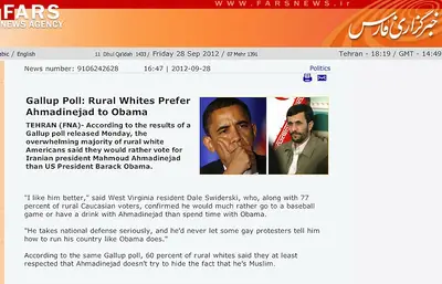 Iran Duped by The Onion - Iranian Fars News Agency picked up a story by the satirical newspaper The Onion Friday which claimed that a Gallup poll showed that rural white Americans prefer Iranian President Mahmoud Ahmadinejad over President Barack Obama. Oops. (Photo: Courtesy of FarNews)