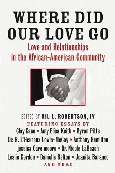 Where Did Our Love Go: Love and Relationships in the African-American Community, featuring essays by Clay Cane, Amy Elisa Keith, Byron Pitts and more - This new anthology examines the issues surrounding Black love and relationships. Essays by notable figures including journalist Clay Cane and sociologist Dr. R. L?Heureux Lewis-McCoy explore the ?marriage gap? within the Black community, from relationship issues to the effects of being raised in single-parent homes.   (Photo: Agate Bolden Publishing)