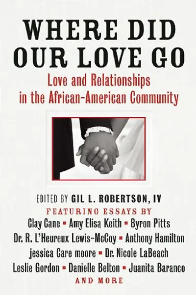 Where Did Our Love Go: Love and Relationships in the African-American Community, featuring essays by Clay Cane, Amy Elisa Keith, Byron Pitts and more - This new anthology examines the issues surrounding Black love and relationships. Essays by notable figures including journalist Clay Cane and sociologist Dr. R. L’Heureux Lewis-McCoy explore the “marriage gap” within the Black community, from relationship issues to the effects of being raised in single-parent homes.   (Photo: Agate Bolden Publishing)