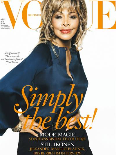 Tina Turner - At 73 years old, Tina Turner celebrates her first-ever Vogue cover. On the April 2013 issue, the legendary singer is seen rocking her signature honey blonde hair and a navy blouse for Vogue’s German edition, which was styled by Nicola Knels. The cover says it all: “Simply the Best!”  (photo: Vogue Magazine)