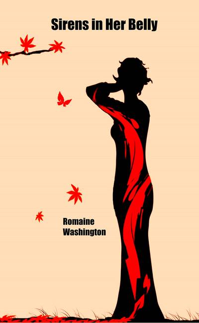 Sirens in Her Belly by Romaine Washington - Washington’s book of poetry zeros in on the unique challenges women face in our modern world, and does it with unwavering strength.(Photo: Jamii Publishing)