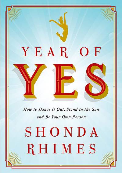 Year of Yes: How to Dance It Out, Stand in the Sun and Be Your Own Person by Shonda Rhimes - It’s the start of the New Year and the perfect time to say yes to new opportunities! That’s what Rhimes’s memoir is all about: making room for uninvited invitations that can positively change the course of your life. Funny, sharp and poignant, this memoir details how the uber-talented show-runner, a self-professed introvert, came out of her shell.(Photo: Simon &amp; Schuster)