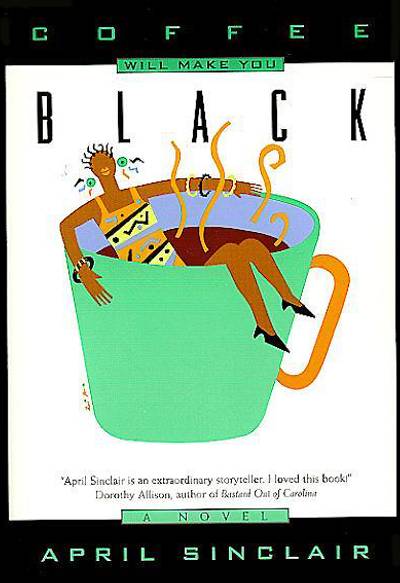 Coffee Will Make You Black: A Novel by April Sinclair - A coming-of-age story set in mid-to-late 1960s Chicago, April Sinclair's first novel features frank writing about the blossoming sexuality and racial identity of Jean &quot;Stevie&quot; Stevenson: &quot;I still thought breasts might be more trouble than they were worth. Growing up reminded me a little bit of Hide and Go Seek. When it was your time to grow up, Nature said, 'Here I come, ready or not.' And Nature could always find you.&quot;(Photo: Harper Perennial)