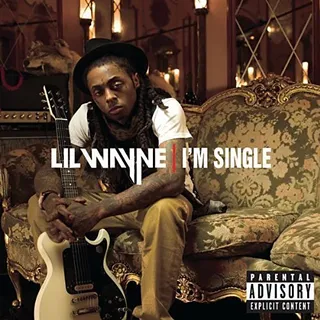 &quot;I'm Single” - Lil Wayne  - Weezy&nbsp;released this single for the brothas who — because they’ve had a major fight with their lady — are single … at least for the night.&nbsp;  (Photo: Cash Money Records)