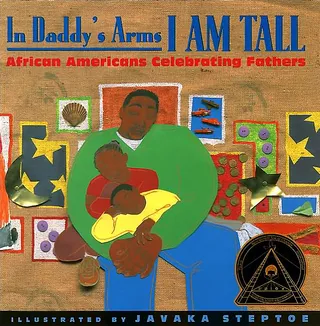 In Daddy's Arms I Am Tall: African Americans Celebrating Fathers  -  In Daddy's Arms I Am Tall: African Americans Celebrating Fathers by Javaka Steptoe  (Photo: Lee &amp; Low Books)