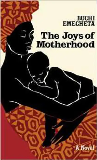 The Joys of Motherhood - Buchi Emecheta’s powerful and heartbreaking novel explores the life of Nnu Ego, a loving, optimistic mother from Nigeria's Igbo tribe who struggles to survive in a culture that devalues women and takes the happiness out of being a mother.&nbsp;(Photo: Braziller Books)