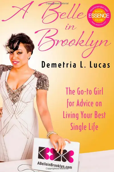 A Belle in Brooklyn: The Go-to Girl for Advice on Living Your Best Single Life - In this relationships and self-love guide, reality star and former Essence&nbsp;relationship editor&nbsp;Demetria Lucas&nbsp;doesn’t shell out dated or sexist advice. She keeps it real and emphasizes the importance of having a healthy relationship with yourself first.&nbsp;(Photo: Atria Books)