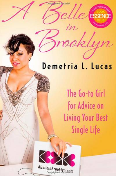 A Belle in Brooklyn: The Go-to Girl for Advice on Living Your Best Single Life - In this relationships and self-love guide, reality star and former Essence&nbsp;relationship editor&nbsp;Demetria Lucas&nbsp;doesn?t shell out dated or sexist advice. She keeps it real and emphasizes the importance of having a healthy relationship with yourself first.&nbsp;(Photo: Atria Books)