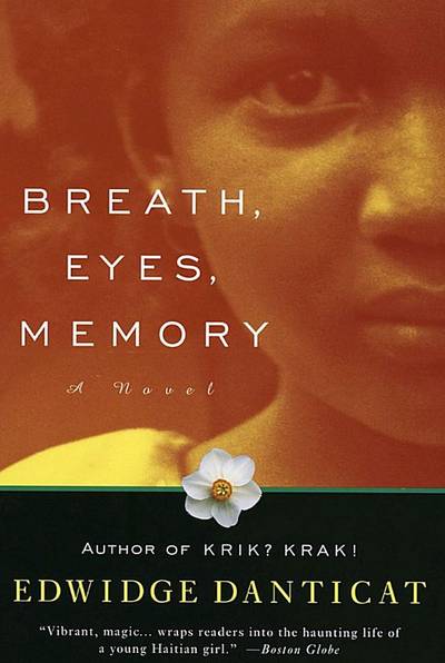 Breath, Eyes, Memory&nbsp; - Edwidge Danticat?s award-winning masterpiece follows 12-year old Sophie as she leaves her village in Haiti to be reunited with her mother in New York, whom she barely remembers. She learns of family secrets, shame and the healing powers of her homeland.&nbsp;(Photo: Vintage Publishing)