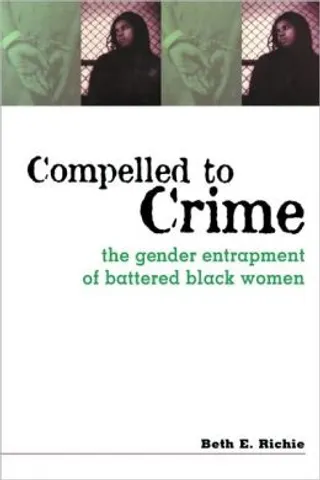 Compelled to Crime: The Gender Entrapment of Battered Black Women&nbsp;—&nbsp;Beth Ritchie - (Photo: Routledge)