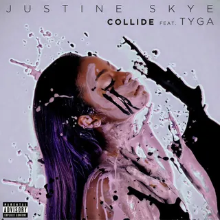 Collide  - Justine Skye came out with her newest release, &quot;Collide,&quot; produced by DJ Mustard and featuring YMCMB's Tyga. The hot single is off her debut album, Everyday Living.