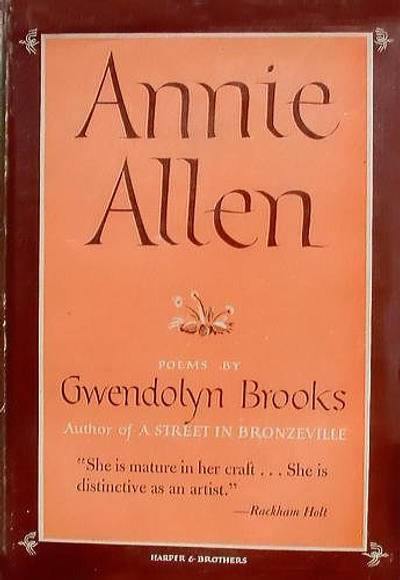 Annie Allen, Gwendolyn Brooks - Gwendolyn Brooks, the first African-American Pulitzer Prize winner, writes about love, racism, poverty, death and other life issues through the eyes of Annie Allen as she grows from a child to a woman and mother.