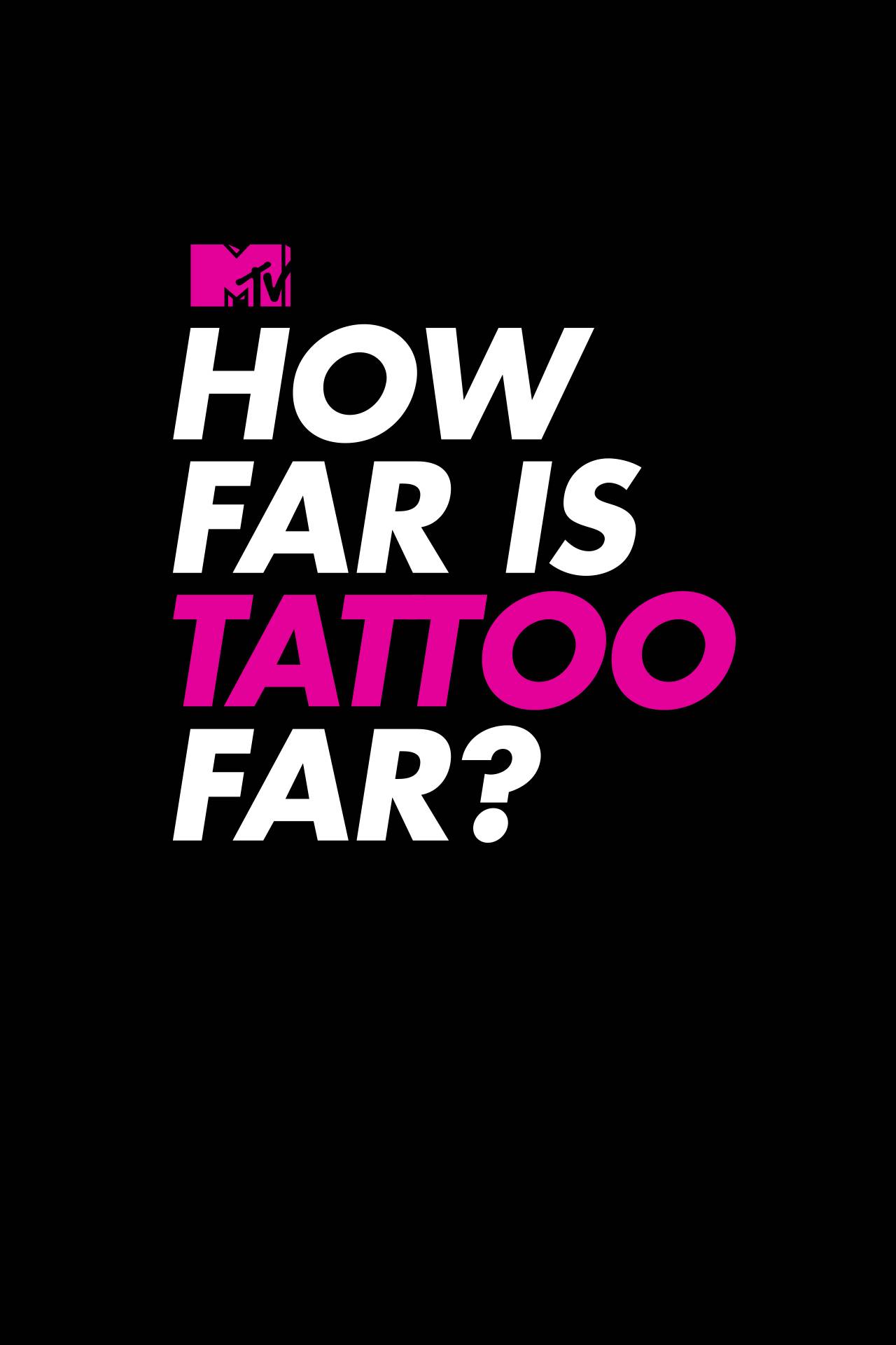 how-far-is-tattoo-far-tv-series-mtv