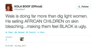 Wale&nbsp;vs. Kola Boof - Like we mentioned earlier, Wale doesn’t discriminate when it comes to Twitter wars. He will go to battle with anyone, even actress, author and former Osama Bin Laden mistress Kola Boof. When Wale dropped his &quot;Pretty Girls&quot; video in 2011, Boof, who is known to be vocal and sometimes vulgar on Twitter, called Wale a &quot;colorstruck Black man,&quot; for the alleged lack of diversity in the video. After her long rant, Wale had his turn attacking Boof's relationship with a terrorist in addition to tweeting, &quot;Your a disgusting human being, an absolute disgrace to the very people you pretend to endorse.&quot;