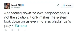 Meek Mill, @MeekMill - Meek felt the pain of the people in Baltimore but made it clear that tearing up your own neighborhood will not bring any solutions. #SelfDestruction #Organize #ChannelThe Rage(Photo: Meek Mill via Twitter)