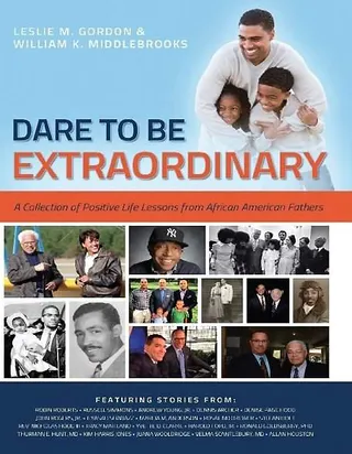 Dare to Be Extraordinary - Celebrate Father's Day with BET.com's roundup of books honoring the bond between fathers and their kids. —Britt Middleton  Dare to Be Extraordinary by Leslie M. Gordon and William K. Middlebrooks (Photo: William K. Middlebrooks/Lulu.com)