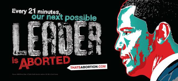 Anti-Abortion Billboard Depicts Obama - A controversial anti-abortion billboard featuring an image of President Obama went up Wednesday in the South Side of Chicago. “Every 21 minutes, our next possible leader is aborted,” the poster reads. The Texas-based group Life Always defended using the president’s image during a news conference, arguing, “Our future leaders are being aborted at an alarming rate.” But the state’s Planned Parenthood disagreed, saying the billboards are “an offensive and condescending effort to stigmatize and shame African-American women while attempting to limit their ability to make private, personal medical decisions.” Life Always was also behind the controversial billboard in New York City of a young Black girl that read, “The most dangerous place for an African-American is in the womb.”   (Photo: courtesy Life Always)