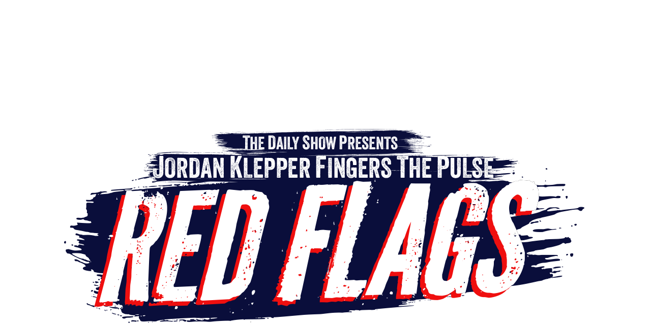 The Daily Show Presents Jordan Klepper Fingers the Pulse: Red Flags