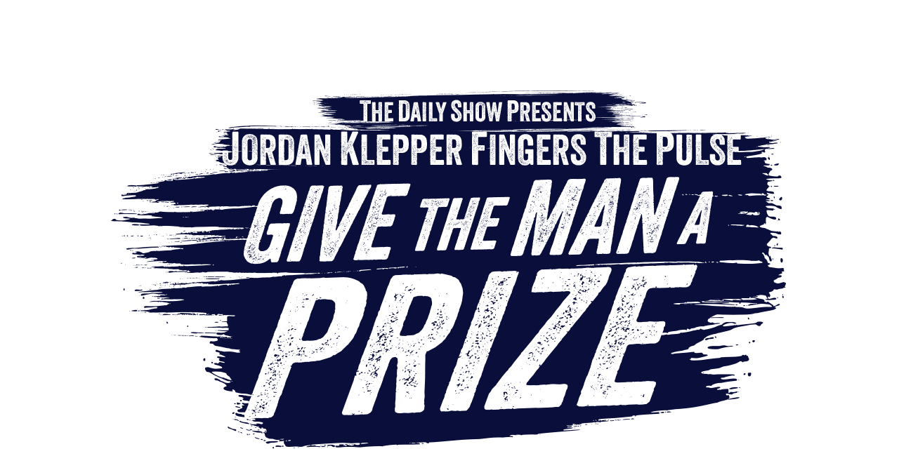 Jordan Klepper Fingers the Pulse: Give the Man a Prize
